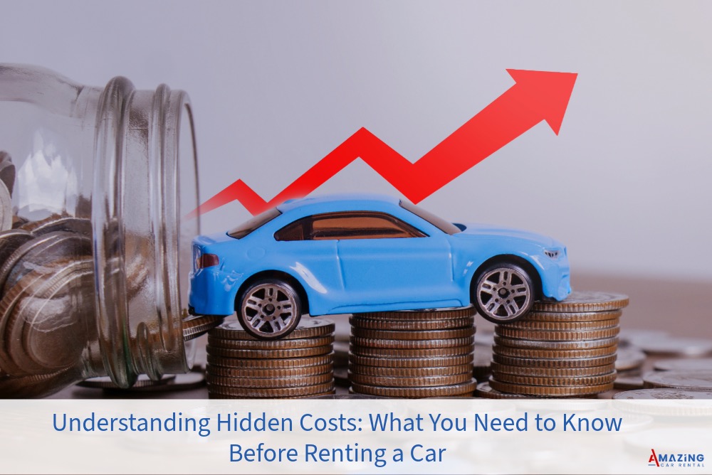 Understanding Hidden Costs: What You Need to Know Before Renting a Car