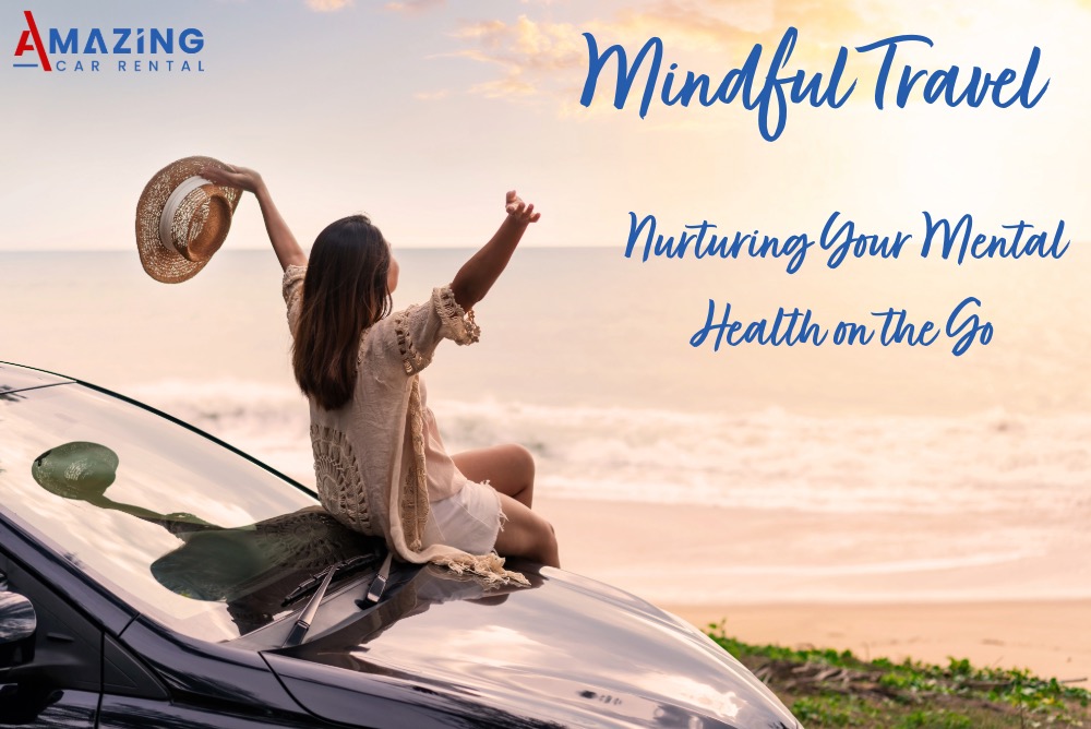 Mindful Travel: Nurturing Your Mental Health on the Go